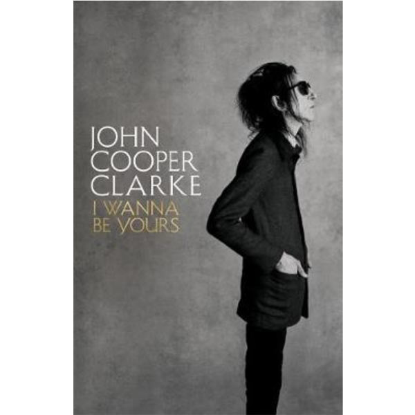 John Cooper Clarke / I Wanna Be Yours signed memoir