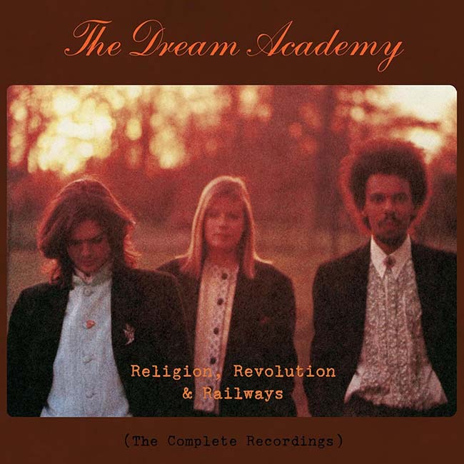 The Dream Academy / Religon, Revolution & Railways: The Complete Recordings